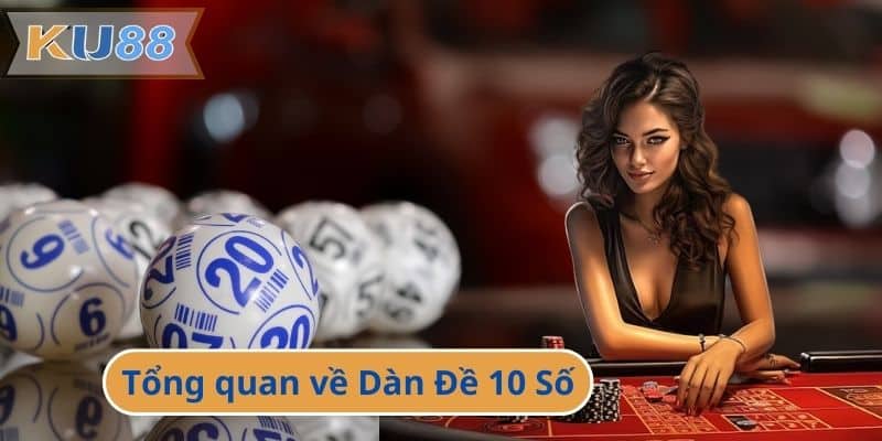 Tổng quan về Dàn Đề 10 Số