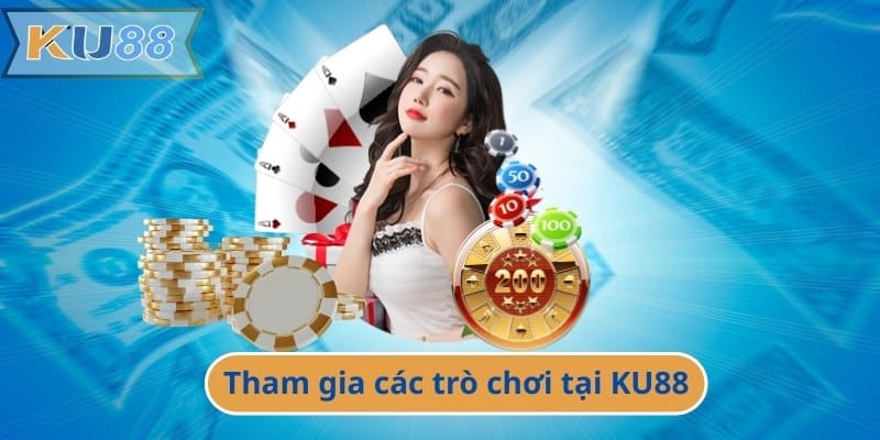 Tham gia các trò chơi tại KU88