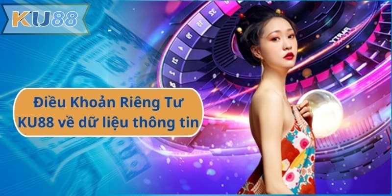 Điều Khoản Riêng Tư KU88 về dữ liệu thông tin