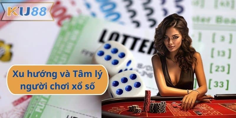 Xu hướng và Tâm lý người chơi xổ số