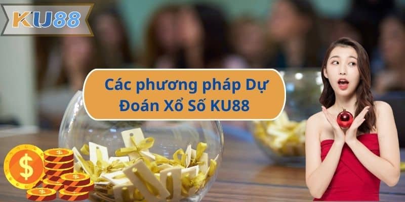 Các phương pháp Dự Đoán Xổ Số KU88