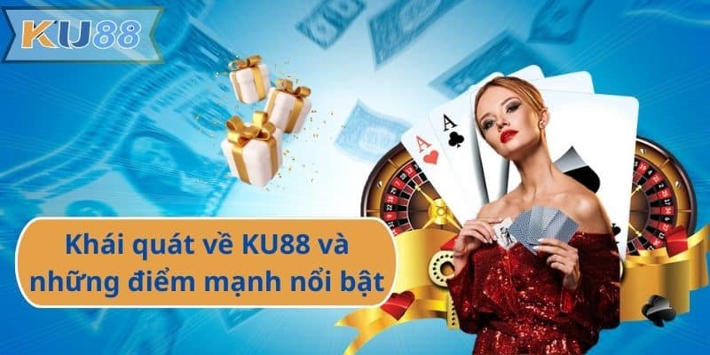 Khái quát về KU88 và những điểm mạnh nổi bật