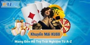 Khuyến Mãi KU88 – Mang Đến Hỗ Trợ Trải Nghiệm Từ A-Z