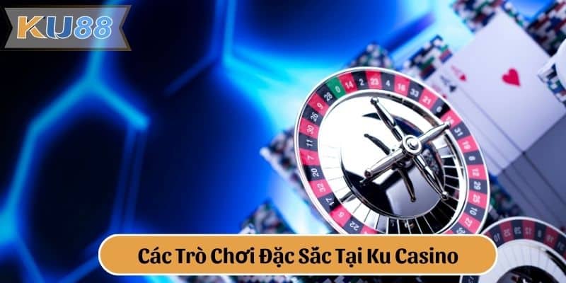 Các Trò Chơi Đặc Sắc Tại Ku Casino