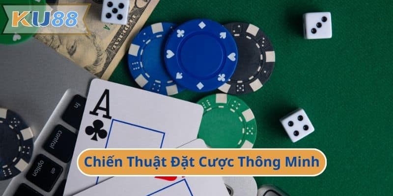 Chiến Thuật Đặt Cược Thông Minh